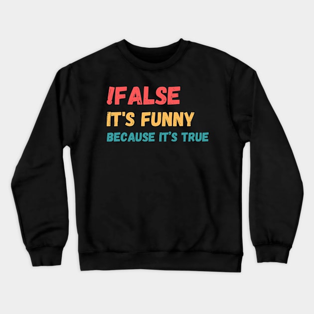 False is funny because it’s true, Funny Programmer Crewneck Sweatshirt by JustBeSatisfied